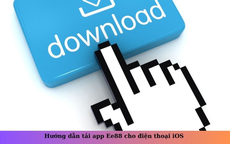 Hướng dẫn tải app Ee88 cho điện thoại iOS 