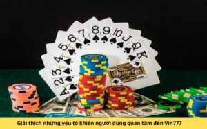 Giải thích những yếu tố khiến người dùng quan tâm đến Vin777